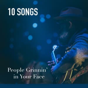 People Grinnin’ in Your Face Playlist