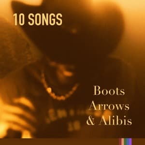 Boots, Arrows, and Alibis Playlist