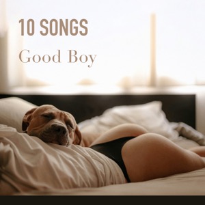 Good Boy Playlist