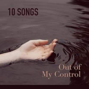 Out of My Control Playlist
