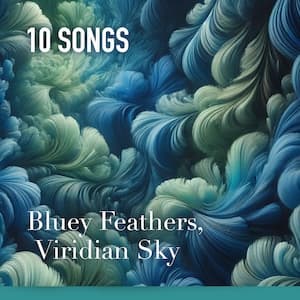 Bluey Feathers, Viridian Sky Playlist